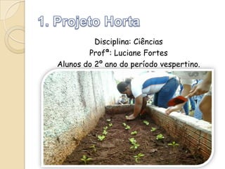 Disciplina: Ciências
Profª: Luciane Fortes
Alunos do 2º ano do período vespertino.

 