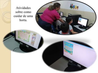 Atividades
sobre como
cuidar de uma
horta.

 