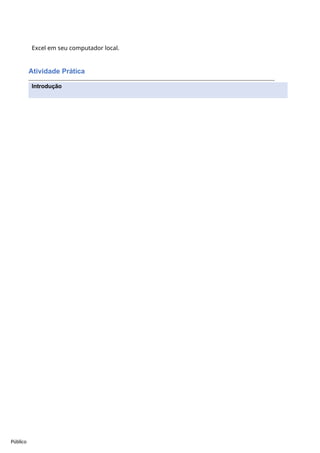 Público
Excel em seu computador local.
Atividade Prática
Introdução
 