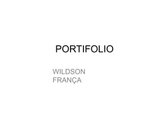 PORTIFOLIO
WILDSON
FRANÇA
 