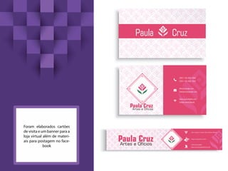 Foram elaborados cartões
de visita e um banner para a
loja virtual além de materi-
ais para postagem no face-
book
(201) 123 456 7890
(201) 124 456 7892
Info@example.com
Contact@example.com
www.yourwebsite.com
Twitter.com/Example
Jóias e Artigos em Polymer Clay (Cerâmica Plástica)
Artigos em patchwork e Feltro
E várias outras novidades
Feitas com carinho especialmente pra você!
 