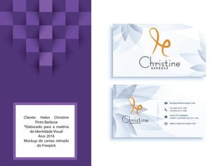Cliente: Helen Christine
Pinto Barbosa
*Elaborado para a matéria
de Identidade Visual
Ano: 2016
Mockup de cartao retirado
do Freepick
 