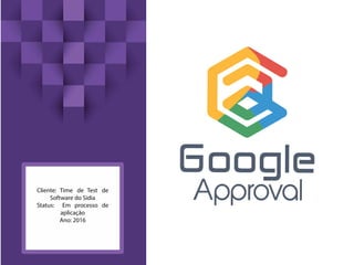 Cliente: Time de Test de
Software do Sidia
Status: Em processo de
aplicação
Ano: 2016
 