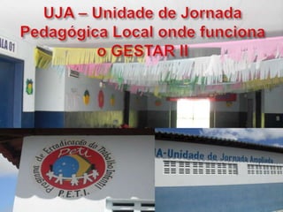 UJA – Unidade de Jornada Pedagógica Local onde funciona o GESTAR II
