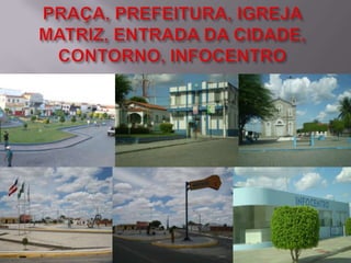PRAÇA, PREFEITURA, IGREJA MATRIZ, ENTRADA DA CIDADE, CONTORNO, INFOCENTRO