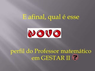 E afinal, qual é esseperfil do Professor matemático em GESTAR II