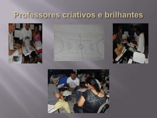 Professores criativos e brilhantes