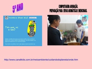 http://www.canalkids.com.br/meioambiente/cuidandodoplaneta/onde.htm
 