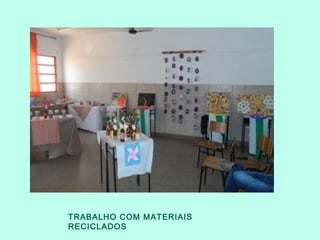 TRABALHO COM MATERIAIS
RECICLADOS
 