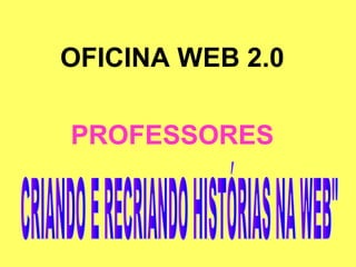 OFICINA WEB 2.0

PROFESSORES
 