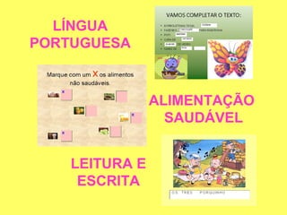 LÍNGUA
PORTUGUESA



                ALIMENTAÇÃO
                  SAUDÁVEL


    LEITURA E
     ESCRITA
 