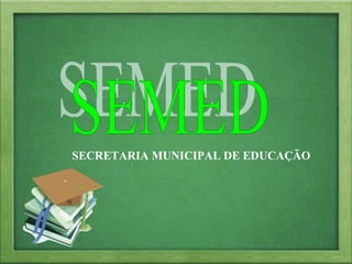 SECRETARIA MUNICIPAL DE EDUCAÇÃO

 
