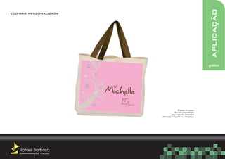 aplicação
eco-bag personalizada




                                                                         gráfica




                         15
                          An os
                                                   Proposta de Layout,
                                                Eco-Bag personalizada,
                                            para a empresa Festividad.
                                  Realizado no CorelDraw e Photoshop.




    Rafael Barbosa
    Comunicação Visual
 