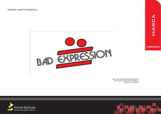 marca institucional




                                                                         marca
                                                                      institucional




                         Marca para linha de Roupas Bad Expression.
                           Desenvolvido como exercício acadêmico.
                                            Realizado no CorelDraw.




    Rafael Barbosa
    Comunicação Visual
 