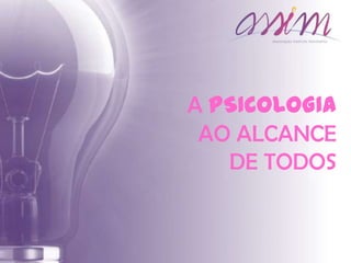 A PSICOLOGIA
AO ALCANCE
DE TODOS
 