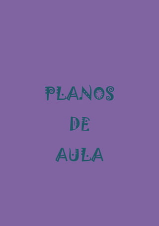 PLANOS
  DE
AULA
 