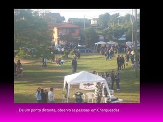 De um ponto distante, observo as pessoas em Charqueadas
 