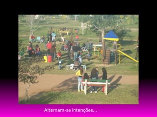 Alternam-se intenções...
 