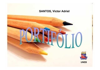 SANTOS, Victor Adriel




                        UNEB
 