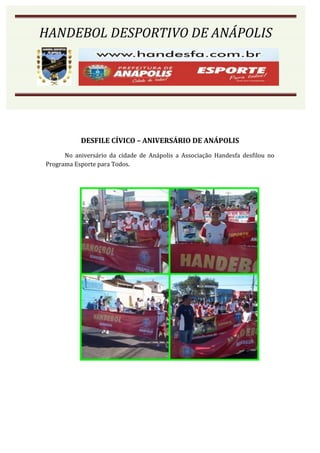 HANDEBOL DESPORTIVO DE ANÁPOLIS




           DESFILE CÍVICO – ANIVERSÁRIO DE ANÁPOLIS
      No aniversário da cidade de Anápolis a Associação Handesfa desfilou no
Programa Esporte para Todos.
 