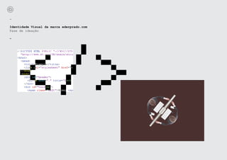 -

Identidade Visual da marca ederprado.com
Fase de ideação

-
 