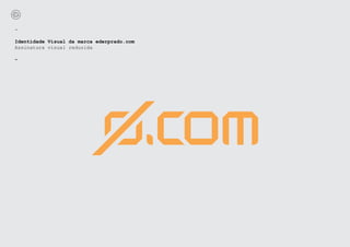 -

Identidade Visual da marca ederprado.com
Assinatura visual reduzida

-
 