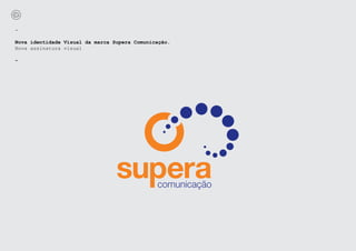 -

Nova identidade Visual da marca Supera Comunicação.
Nova assinatura visual

-
 
