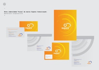 -

Nova identidade Visual da marca Supera Comunicação.
Materiais corporativos
-




    atendimento@superacomunicacao.com.br



      São Paulo
      Pça. Sen. José Roberto Leite Penteado, 187
      City Lapa. CEP 05078-020
      (11) 3666.9484
      São José dos Campos/SP
      Rua Marcondes Salgado, 132
      Vila Adyana. CEP 12243-820
      (12) 3942.1120
      www.superacomunicacao.com.br




                                                   São Paulo
                                                   Pça. Sen. José Roberto Leite Penteado, 187
                                                   City Lapa. CEP 05078-020
                                                   (11) 3666.9484

                                                   São José dos Campos/SP
                                                   Rua Marcondes Salgado, 132
                                                   Vila Adyana. CEP 12243-820
                                                   (12) 3942.1120

                                                   www.superacomunicacao.com.br




                                                                                                São Paulo

                                                                                                Pça. Sen. José Roberto Leite
                                                                                                Penteado, 187, City Lapa.
                                                                                                CEP 05078-020

                                                                                                (11) 3666.9484


                                                                                                                               São Paulo
                                                                                                                               Pça. Sen. José Roberto Leite Penteado, 187
                                                                                                                               City Lapa. CEP 05078-020
                                                                                                                               (11) 3666.9484

                                                                                                                               São José dos Campos/SP
                                                                                                                               Rua Marcondes Salgado, 132
                                                                                                                               Vila Adyana. CEP 12243-820
                                                                                                                               (12) 3942.1120

                                                                                                                               www.superacomunicacao.com.br
 