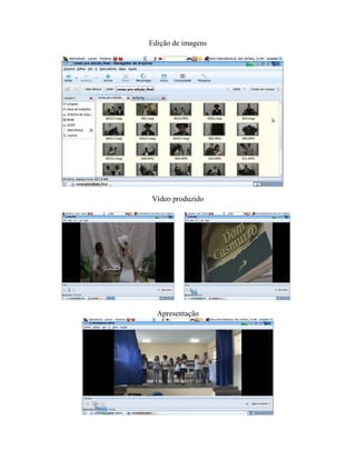 Edição de imagens




Vídeo produzido




  Apresentação
 