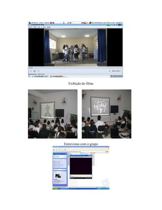 Exibição do filme




Entrevistas com o grupo
 