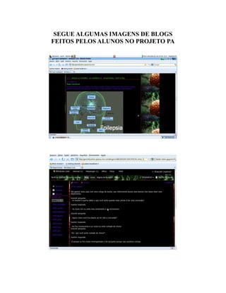 SEGUE ALGUMAS IMAGENS DE BLOGS
FEITOS PELOS ALUNOS NO PROJETO PA
 