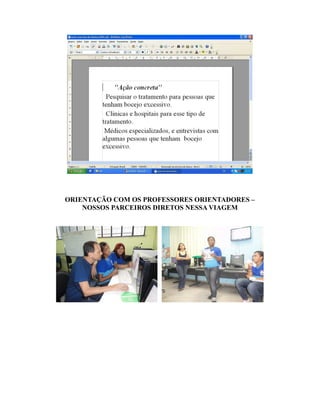ORIENTAÇÃO COM OS PROFESSORES ORIENTADORES –
    NOSSOS PARCEIROS DIRETOS NESSA VIAGEM
 
