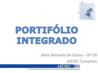 Aline Miranda de Sousa – VP ER
              AIESEC Campinas
 