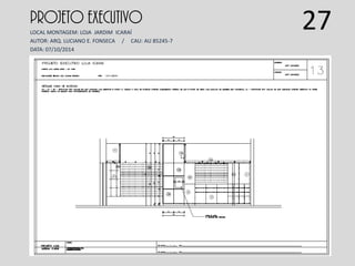 PROJETO EXECUTIVO
LOCAL MONTAGEM: LOJA JARDIM ICARAÍ
AUTOR: ARQ. LUCIANO E. FONSECA / CAU: AU 85245-7
DATA: 07/10/2014
27
 