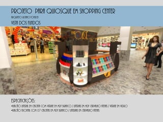 PROJETO PARA QUIOSQUE EM SHOPPING CENTER
Vista dos fundos
Especificações:
•Balcão lateral em cascata com vitrine em mdf branco / laterais em mdf carvalho atenas / vitrine em vidro
•Balcão frontal com 07 cascatas em mdf branco / lateriais em carvalho atenas
Arquiteto luciano fonseca
 