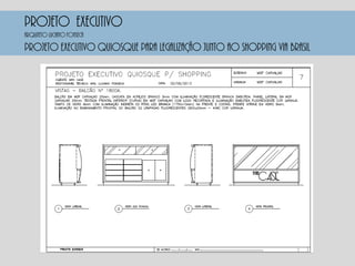 PROJETO EXECUTIVO
PROJETO EXECUTIVO QUIOSQUE PARA LEGALIZAÇÃO JUNTO AO SHOPPING VIA BRASIL
Arquiteto luciano fonseca
 