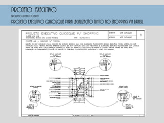 PROJETO EXECUTIVO
PROJETO EXECUTIVO QUIOSQUE PARA LEGALIZAÇÃO JUNTO AO SHOPPING VIA BRASIL
Arquiteto luciano fonseca
 