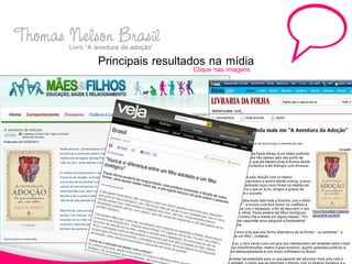 Thomas Livro “A aventuraBrasil
       Nelson da adoção”
                 Principais resultados na mídia
                                    Clique nas imagens
 