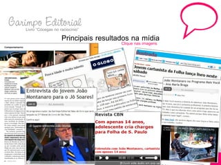 Garimpo Editorial
    Livro “Cócegas no raciocínio”
                        Principais resultados na mídia
                                           Clique nas imagens
 