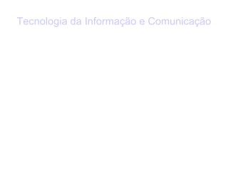 Tecnologia da Informação e Comunicação 