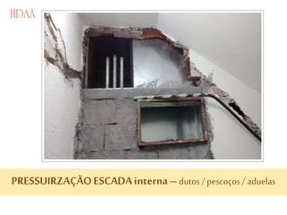 PRESSUIRZAÇÃOESCADAinterna– dutos /pescoços / aduelas
 