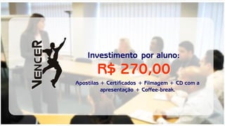Investimento por aluno: 
R$ 270,00 
Apostilas + Certificados + Filmagem + CD com a apresentação + Coffee-break.  