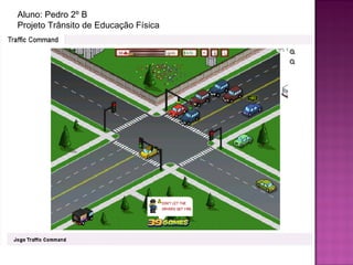 Aluno: Pedro 2º B Projeto Trânsito de Educação Física 