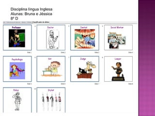 Disciplina língua Inglesa Alunas: Bruna e Jéssica 8º D 