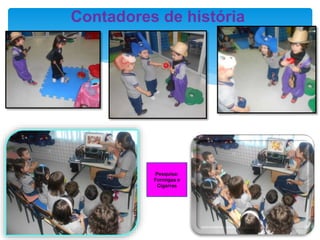 Contadores de história
Pesquisa:
Formigas e
Cigarras
 