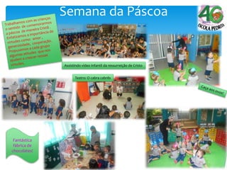 Semana da Páscoa
Fantástica
fábrica de
chocolates!
Assistindo vídeo infantil da ressurreição de Cristo
Teatro: O cabra cabrês
 