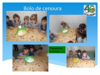 Bolo de cenoura
Preparando
a massa.
 