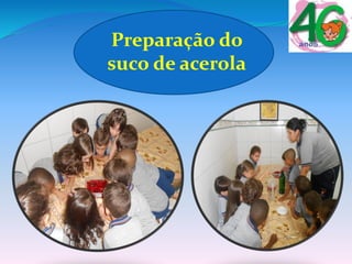 Preparação do
suco de acerola
 
