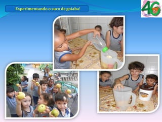 Experimentando o suco de goiaba!
 