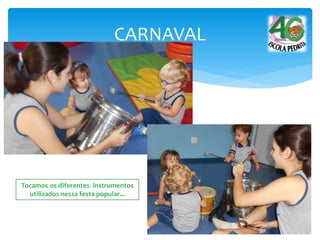 CARNAVAL
Tocamos os diferentes instrumentos
utilizados nessa festa popular...
 